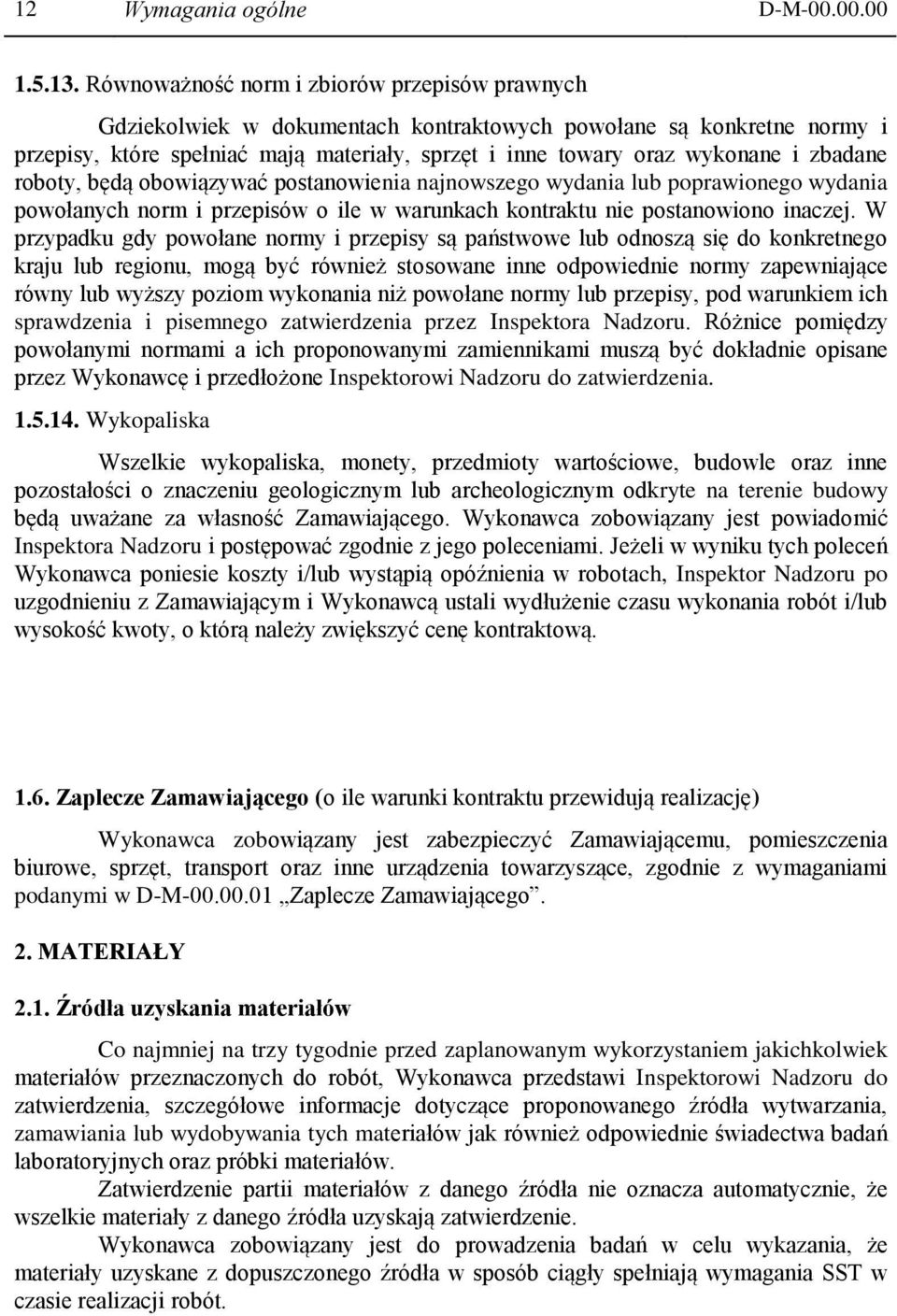 zbadane roboty, będą obowiązywać postanowienia najnowszego wydania lub poprawionego wydania powołanych norm i przepisów o ile w warunkach kontraktu nie postanowiono inaczej.