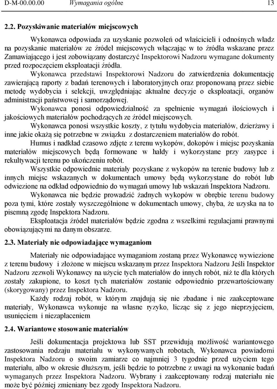 Zamawiającego i jest zobowiązany dostarczyć Inspektorowi Nadzoru wymagane dokumenty przed rozpoczęciem eksploatacji źródła.