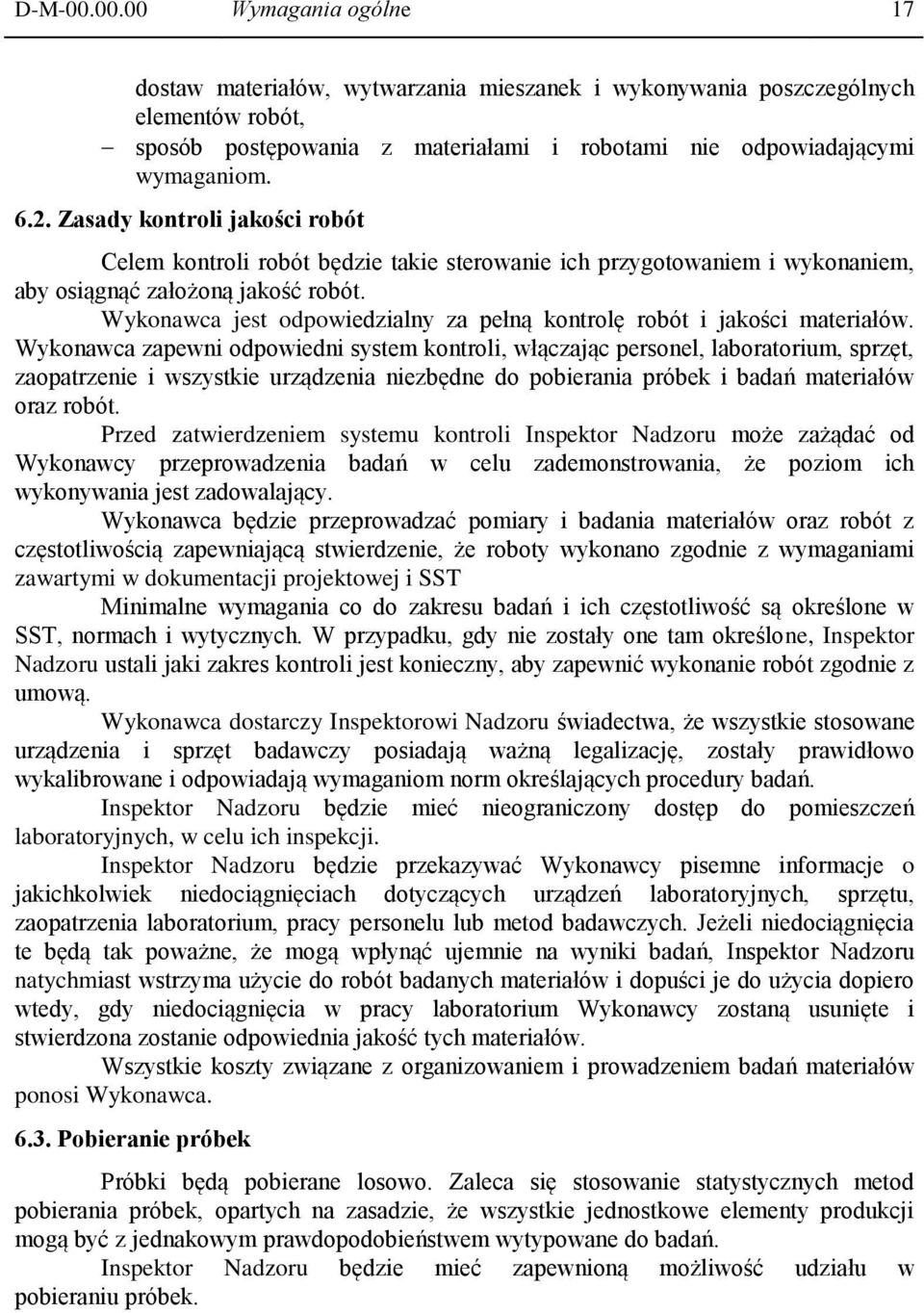 Wykonawca jest odpowiedzialny za pełną kontrolę robót i jakości materiałów.