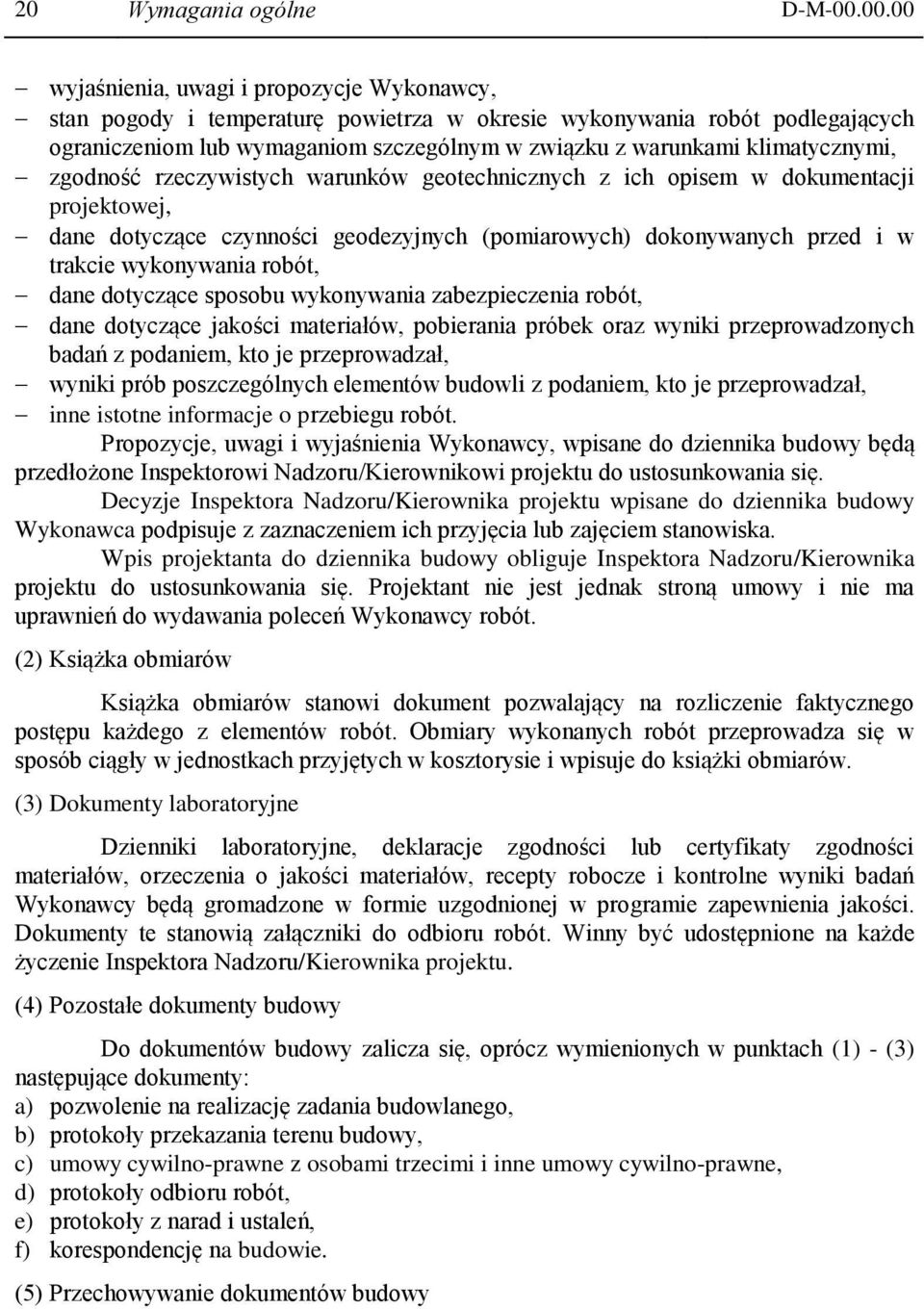 klimatycznymi, zgodność rzeczywistych warunków geotechnicznych z ich opisem w dokumentacji projektowej, dane dotyczące czynności geodezyjnych (pomiarowych) dokonywanych przed i w trakcie wykonywania