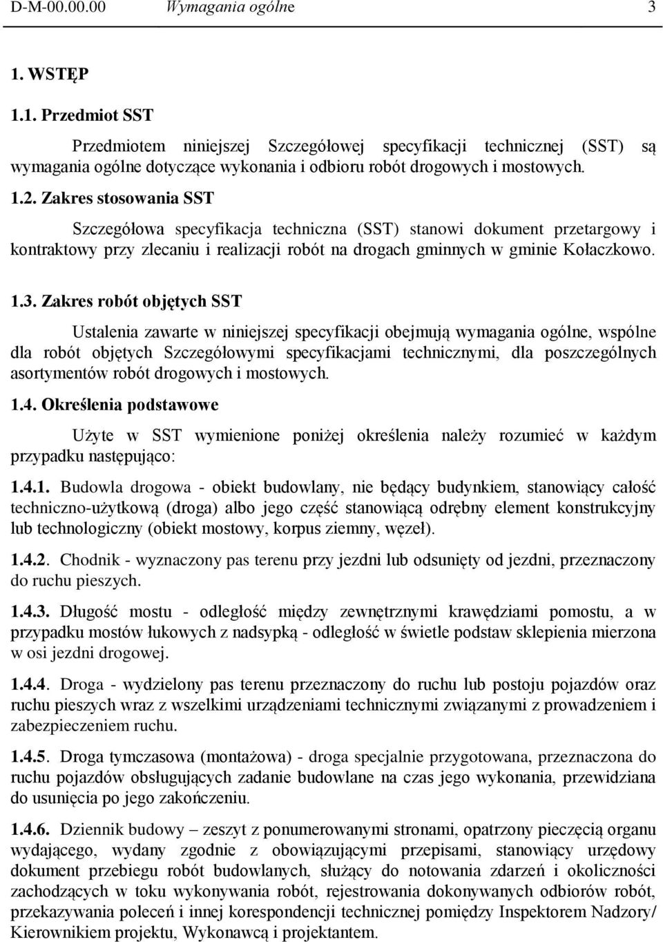 Zakres robót objętych SST Ustalenia zawarte w niniejszej specyfikacji obejmują wymagania ogólne, wspólne dla robót objętych Szczegółowymi specyfikacjami technicznymi, dla poszczególnych asortymentów
