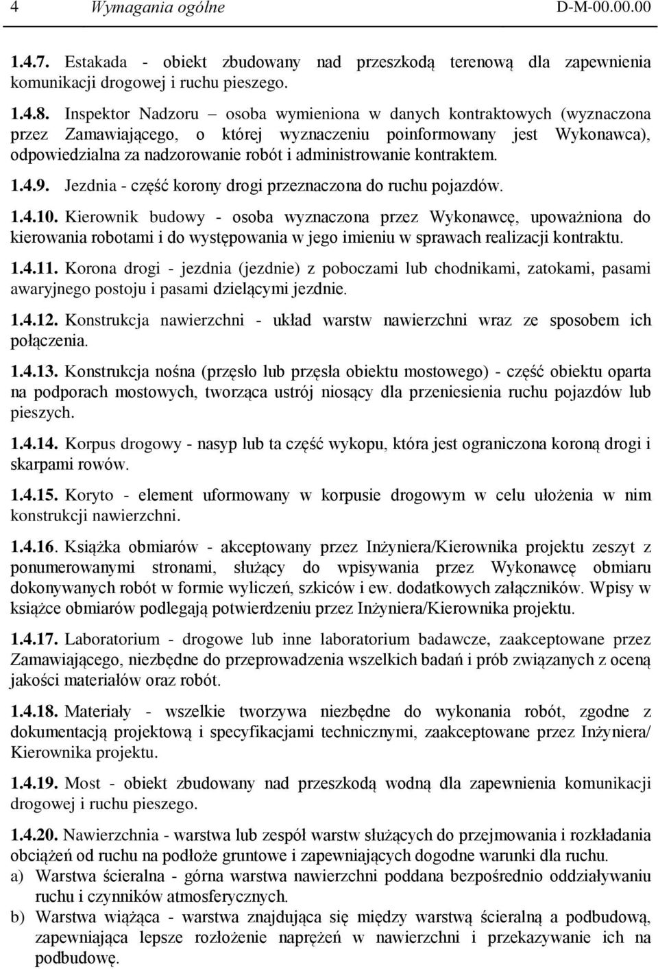 kontraktem. 1.4.9. Jezdnia - część korony drogi przeznaczona do ruchu pojazdów. 1.4.10.