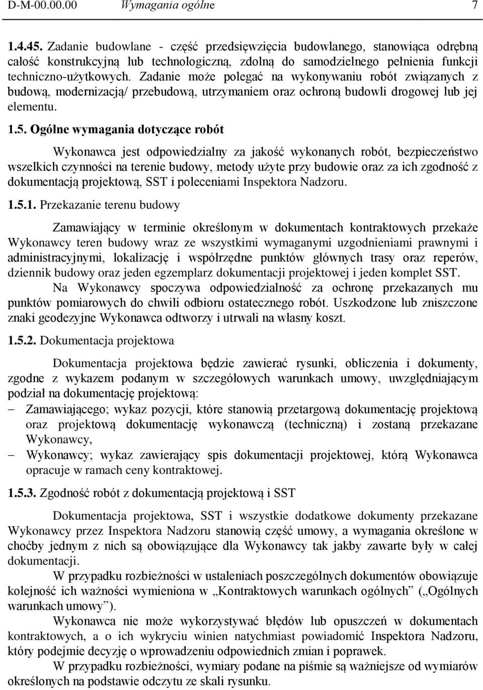 Zadanie może polegać na wykonywaniu robót związanych z budową, modernizacją/ przebudową, utrzymaniem oraz ochroną budowli drogowej lub jej elementu. 1.5.