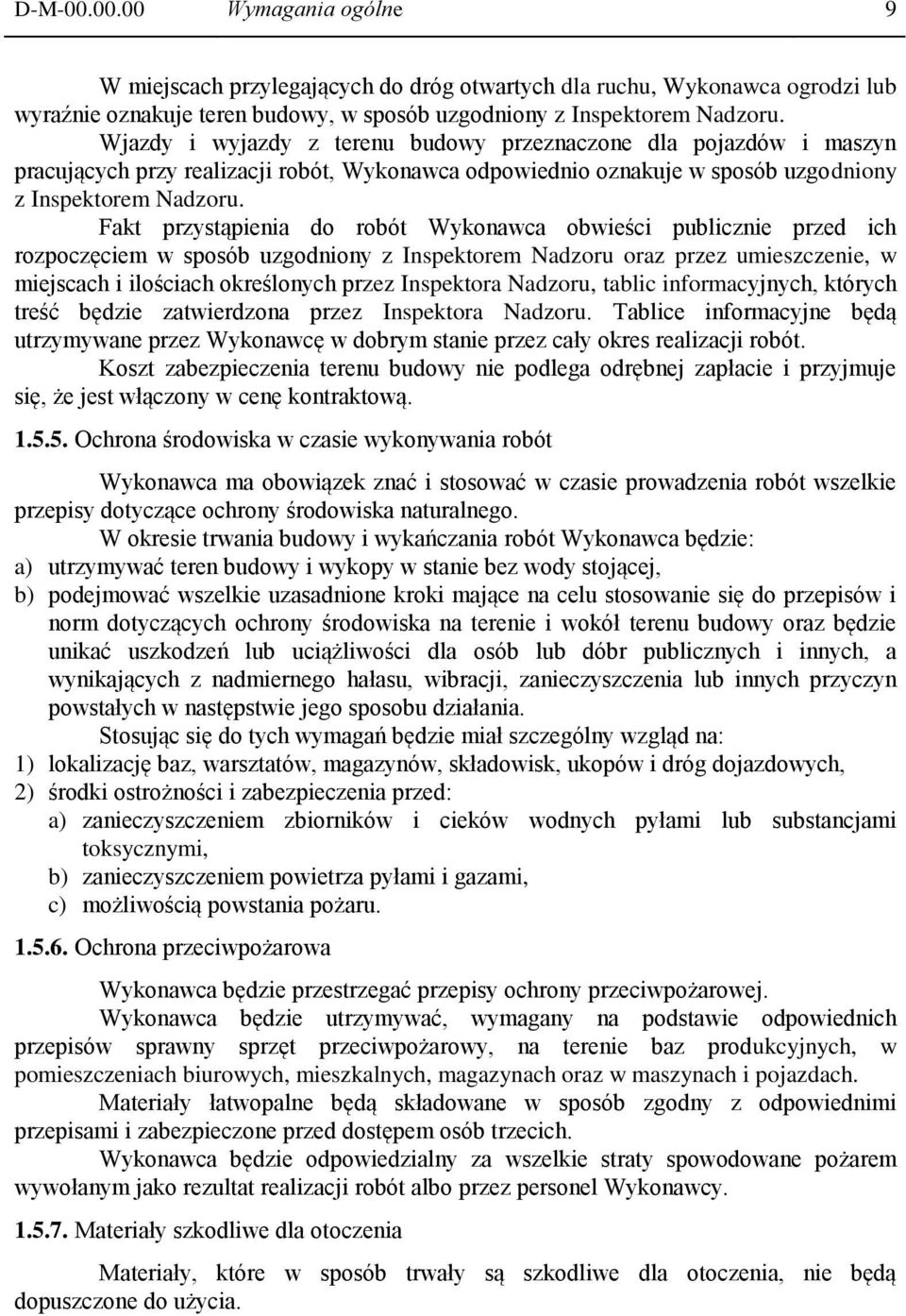 Fakt przystąpienia do robót Wykonawca obwieści publicznie przed ich rozpoczęciem w sposób uzgodniony z Inspektorem Nadzoru oraz przez umieszczenie, w miejscach i ilościach określonych przez