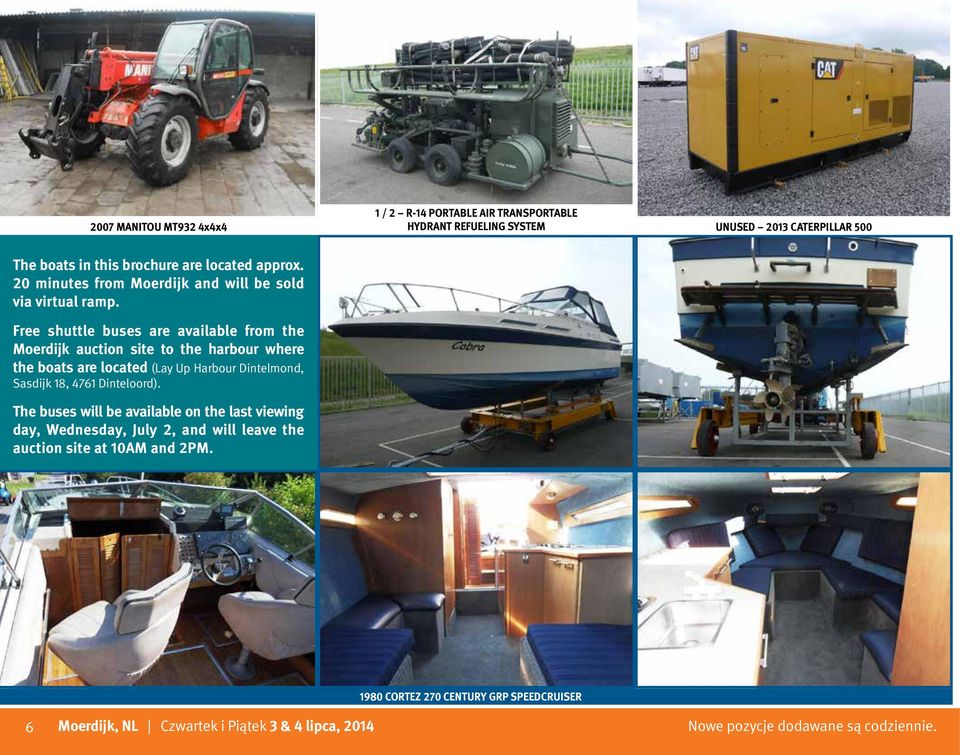 Free shuttle buses are available from the Moerdijk auction site to the harbour where the boats are located (Lay Up Harbour Dintelmond, Sasdijk 18,
