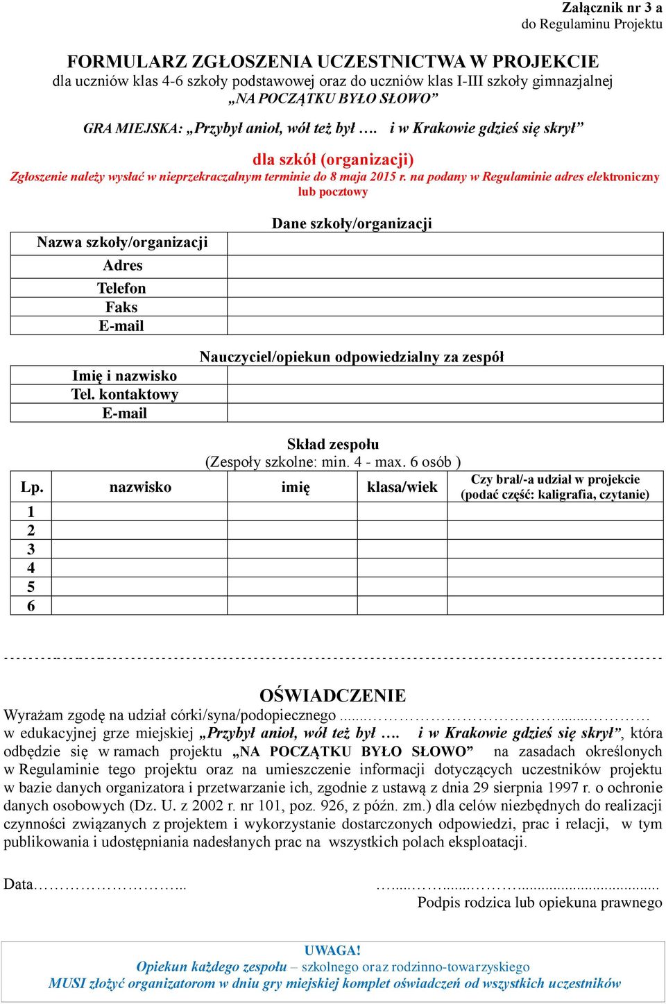 na podany w Regulaminie adres elektroniczny lub pocztowy Nazwa szkoły/organizacji Adres Telefon Faks E-mail Dane szkoły/organizacji Imię i nazwisko Tel.