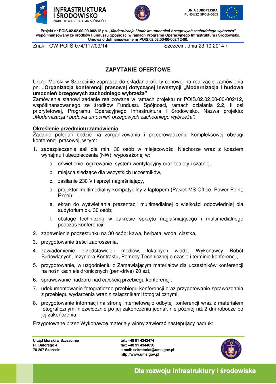 02.00-00-002/12, współfinansowanego ze środków Funduszu Spójności, ramach działania 2.2, II osi priorytetowej, Programu Operacyjnego Infrastruktura i Środowisko.