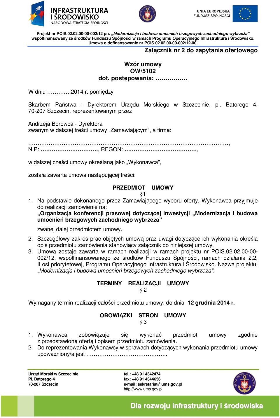 , REGON:, w dalszej części umowy określaną jako Wykonawca, została zawarta umowa następującej treści: PRZEDMIOT UMOWY 1 1.