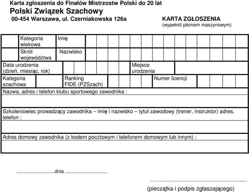 Kategoria Ranking szachowa FIDE (PZSzach) Nazwa, adres i telefon klubu sportowego zawodnika : Miejsce urodzenia Numer licencji Szkoleniowiec prowadzący