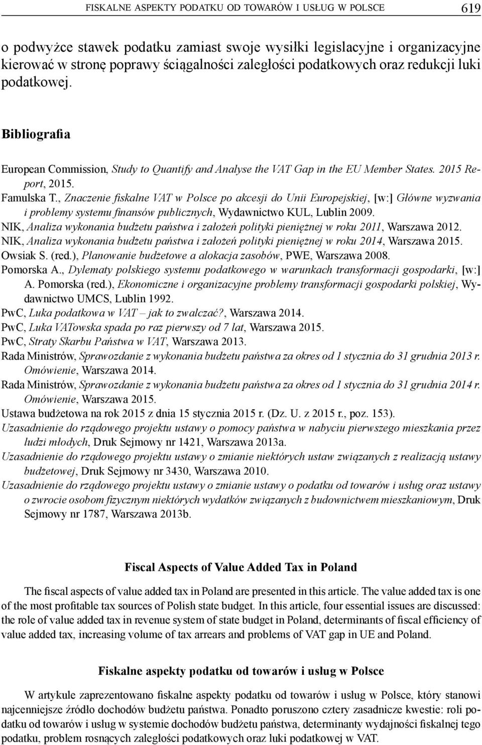 , Znaczenie fiskalne VAT w Polsce po akcesji do Unii Europejskiej, [w:] Główne wyzwania i problemy systemu finansów publicznych, Wydawnictwo KUL, Lublin 2009.