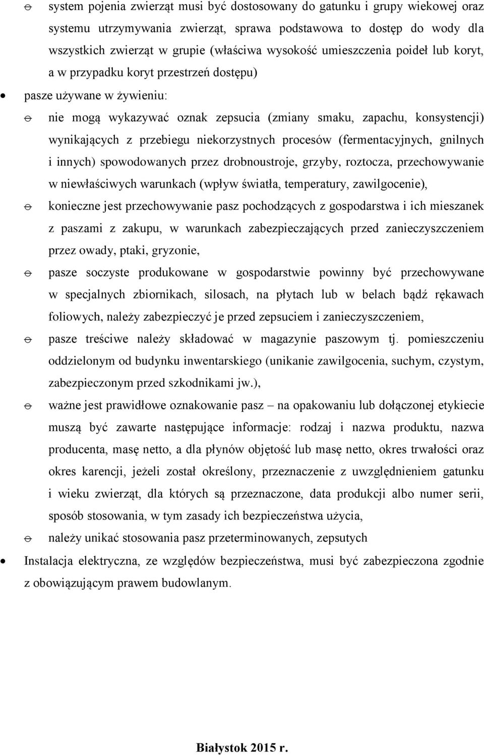 niekorzystnych procesów (fermentacyjnych, gnilnych i innych) spowodowanych przez drobnoustroje, grzyby, roztocza, przechowywanie w niewłaściwych warunkach (wpływ światła, temperatury, zawilgocenie),