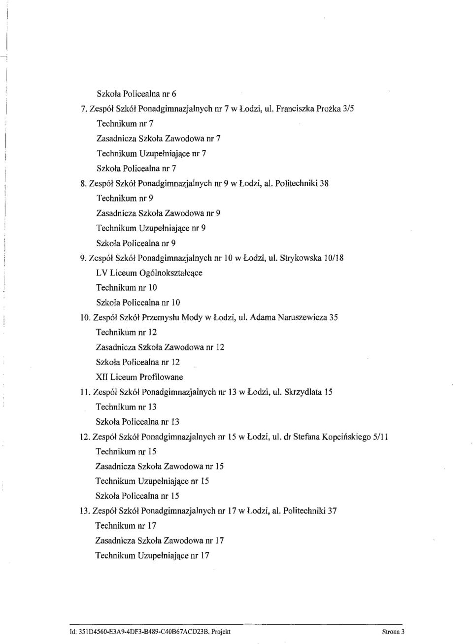 Zespół Szkół Ponadgimnazjalnych nr 10 w Łodzi, ul. Strykowska 10118 L V Liceum Ogólnokształcące Technikum nr lo Szkoła Policealna nr 10 lo. Zespół Szkół PrzemysIu Mody w Łodzi, ul.