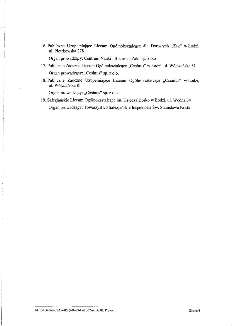 Publiczne Zaoczne Uzupełniające Liceum Ogólnokształcące "Cosinus" w Łodzi, ul. W ólczańska 8 I Organ prowadzący: "Cosinus" sp. z 0.0. 19.