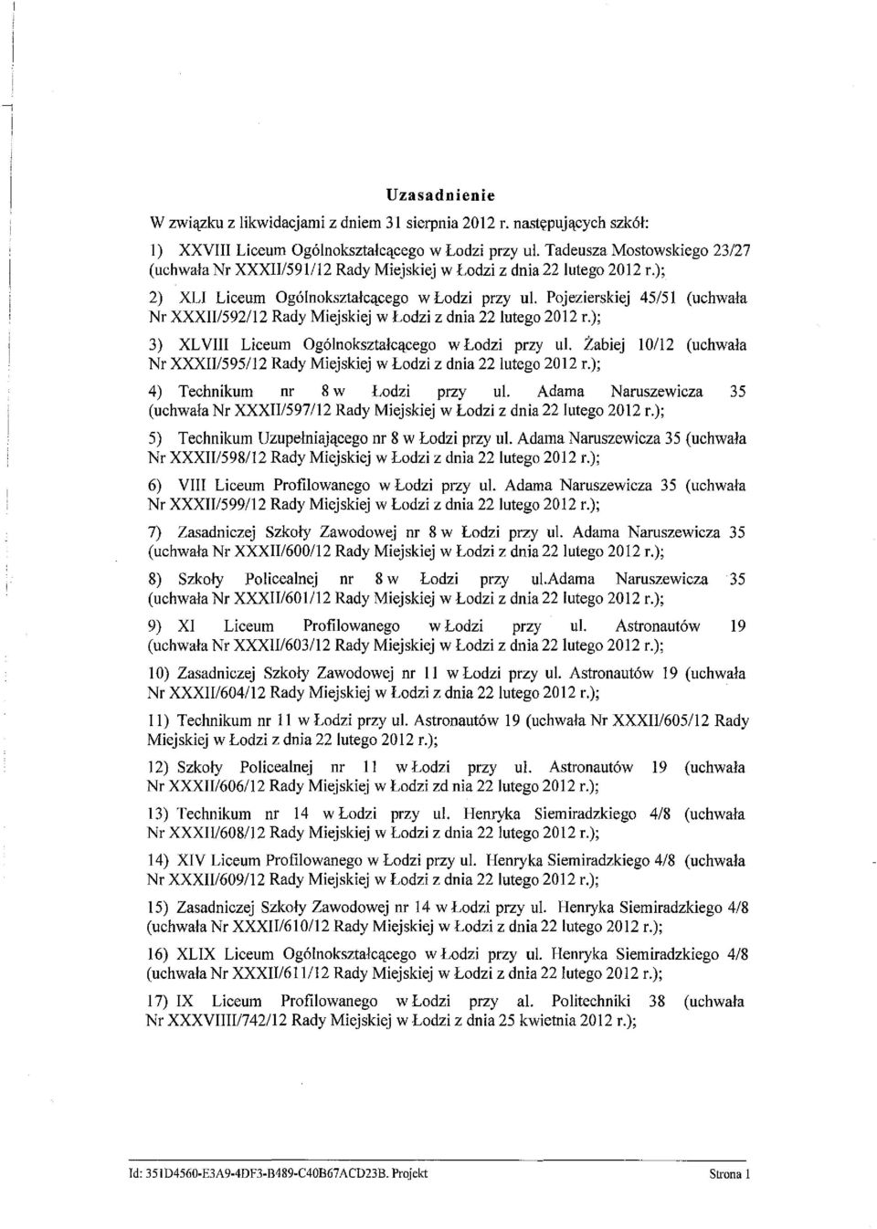 Pojezierskiej 45/51 (uchwała Nr XXXIII592112 Rady Miejskiej w Łodzi z dnia 22 lutego 2012 r.); 3) XLVIII Liceum Ogólnokształcącego w Łodzi przy ul.