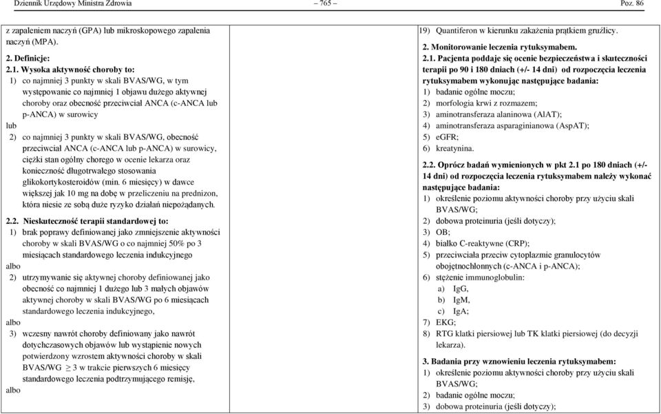 najmniej 3 punkty w skali BVAS/WG, obecność przeciwciał ANCA (c-anca p-anca) w surowicy, ciężki stan ogólny chorego w ocenie lekarza oraz konieczność długotrwałego stosowania glikokortykosteroidów