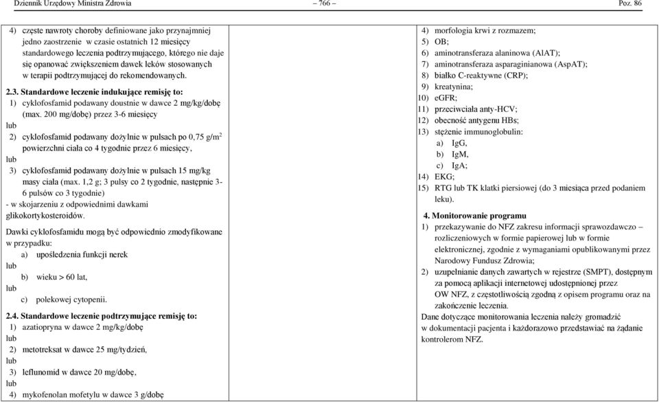 leków stosowanych w terapii podtrzymującej do rekomendowanych. 2.3. Standardowe leczenie indukujące remisję to: 1) cyklofosfamid podawany doustnie w dawce 2 mg/kg/dobę (max.