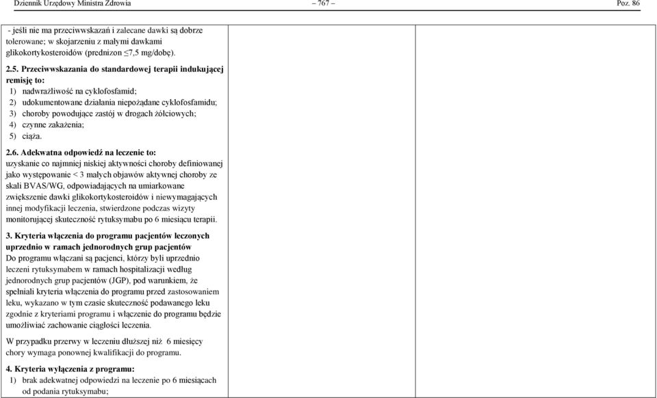 Przeciwwskazania do standardowej terapii indukującej remisję to: 1) nadwrażliwość na cyklofosfamid; 2) udokumentowane działania niepożądane cyklofosfamidu; 3) choroby powodujące zastój w drogach