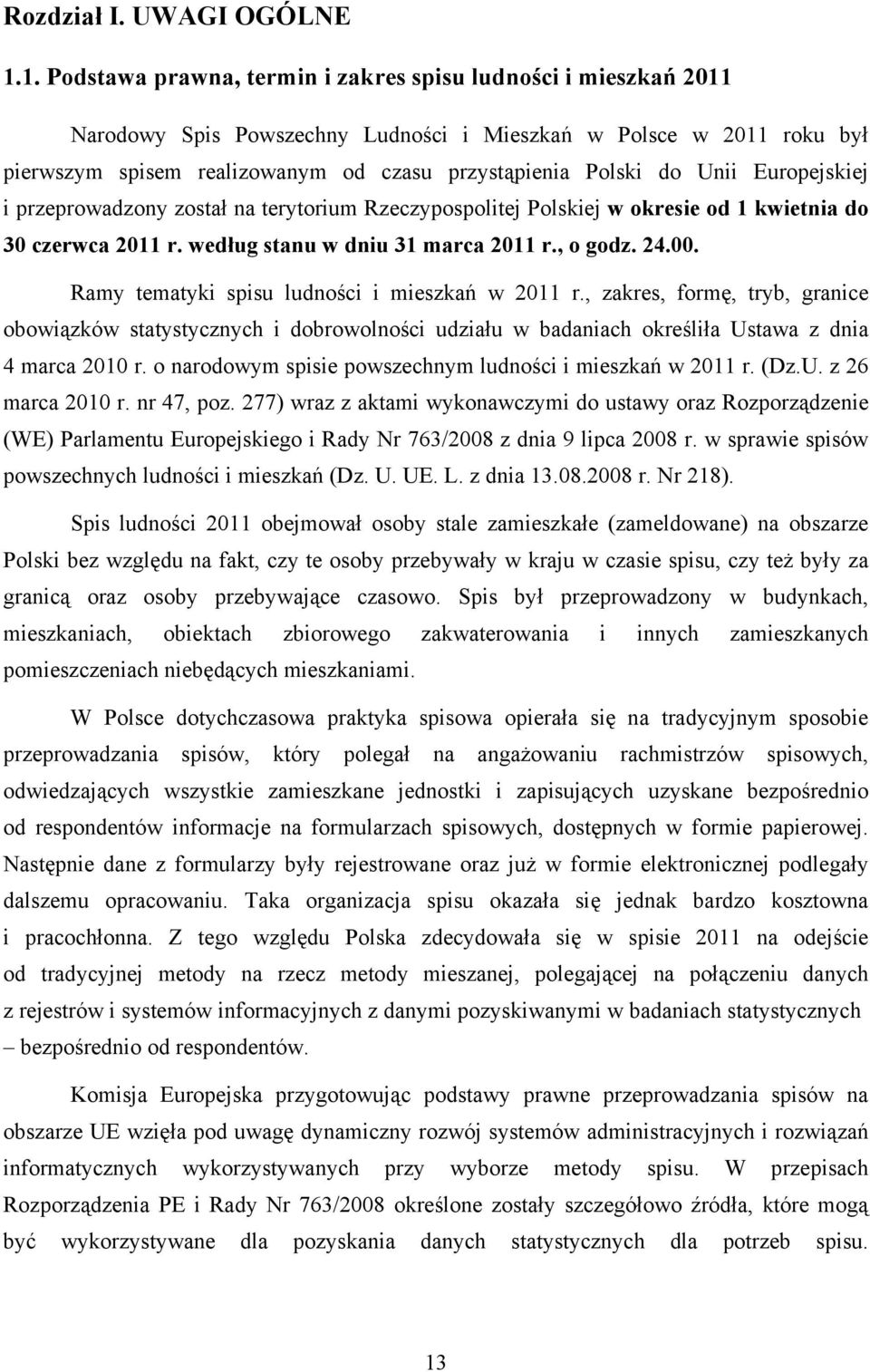 Unii Europejskiej i przeprowadzony został na terytorium Rzeczypospolitej Polskiej w okresie od 1 kwietnia do 30 czerwca 2011 r. według stanu w dniu 31 marca 2011 r., o godz. 24.00.