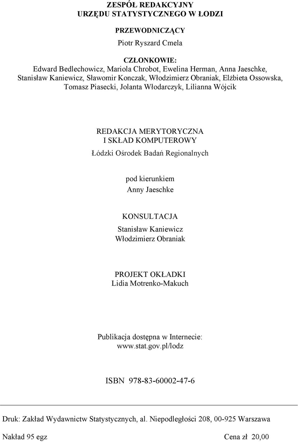 KOMPUTEROWY Łódzki Ośrodek Badań Regionalnych pod kierunkiem Anny Jaeschke KONSULTACJA Stanisław Kaniewicz Włodzimierz Obraniak PROJEKT OKŁADKI Lidia Motrenko-Makuch