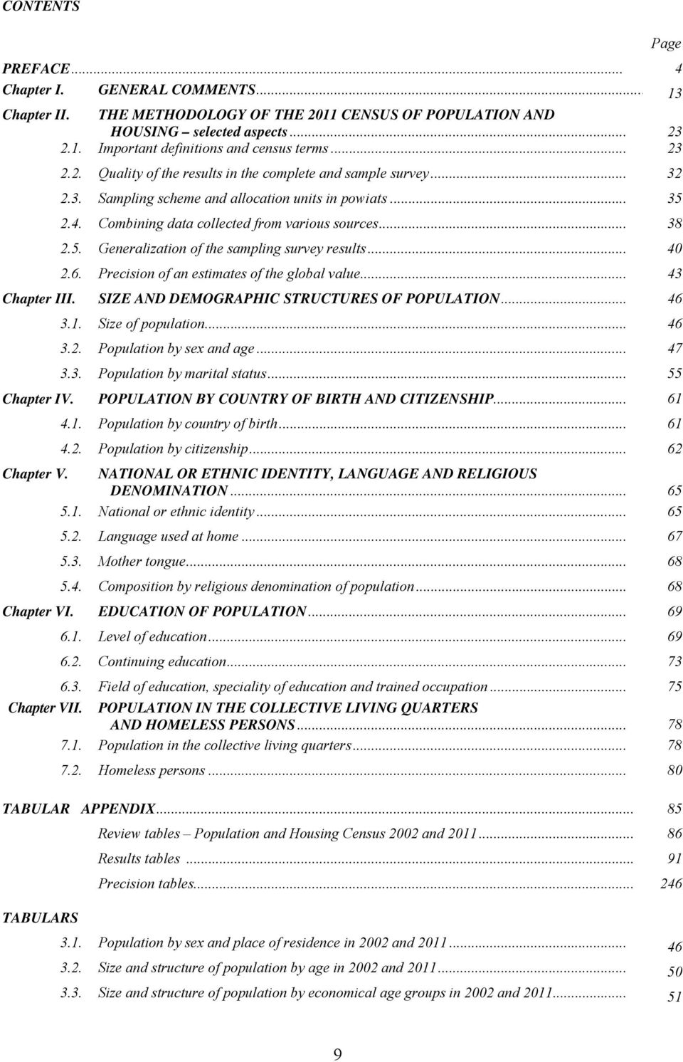 .. 40 2.6. Precision of an estimates of the global value... 43 Chapter III. SIZE AND DEMOGRAPHIC STRUCTURES OF POPULATION... 46 3.1. Size of population... 46 3.2. Population by sex and age... 47 3.3. Population by marital status.