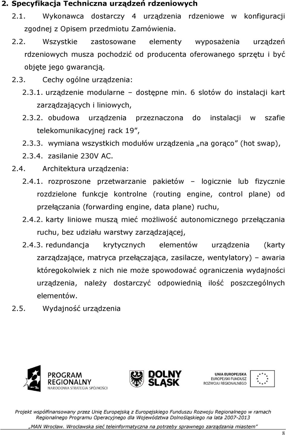 3.3. wymiana wszystkich modułów urządzenia na gorąco (hot swap), 2.3.4. zasilanie 230V AC. 2.4. Architektura urządzenia: 2.4.1.