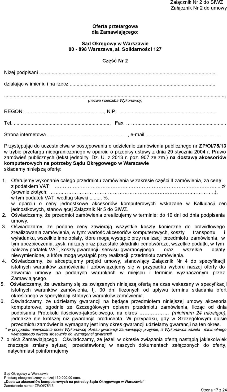 .. Przystępując do uczestnictwa w postępowaniu o udzielenie zamówienia publicznego nr ZP/OI/75/13 w trybie przetargu nieograniczonego w oparciu o przepisy ustawy z dnia 29 stycznia 2004 r.