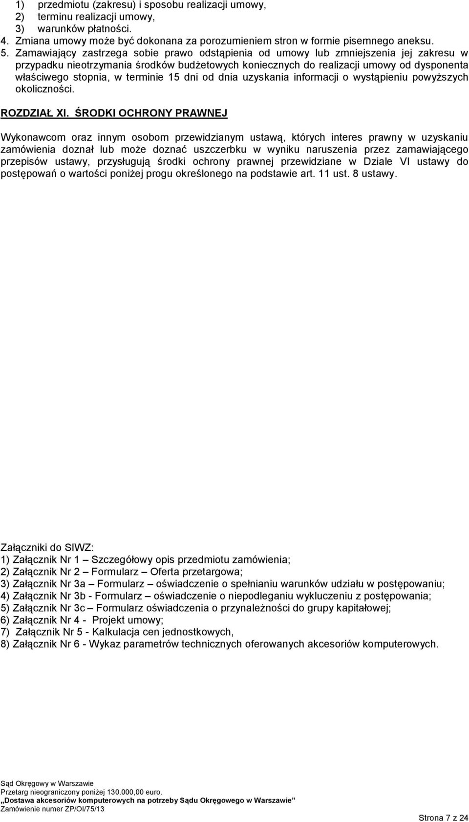 terminie 15 dni od dnia uzyskania informacji o wystąpieniu powyższych okoliczności. ROZDZIAŁ XI.