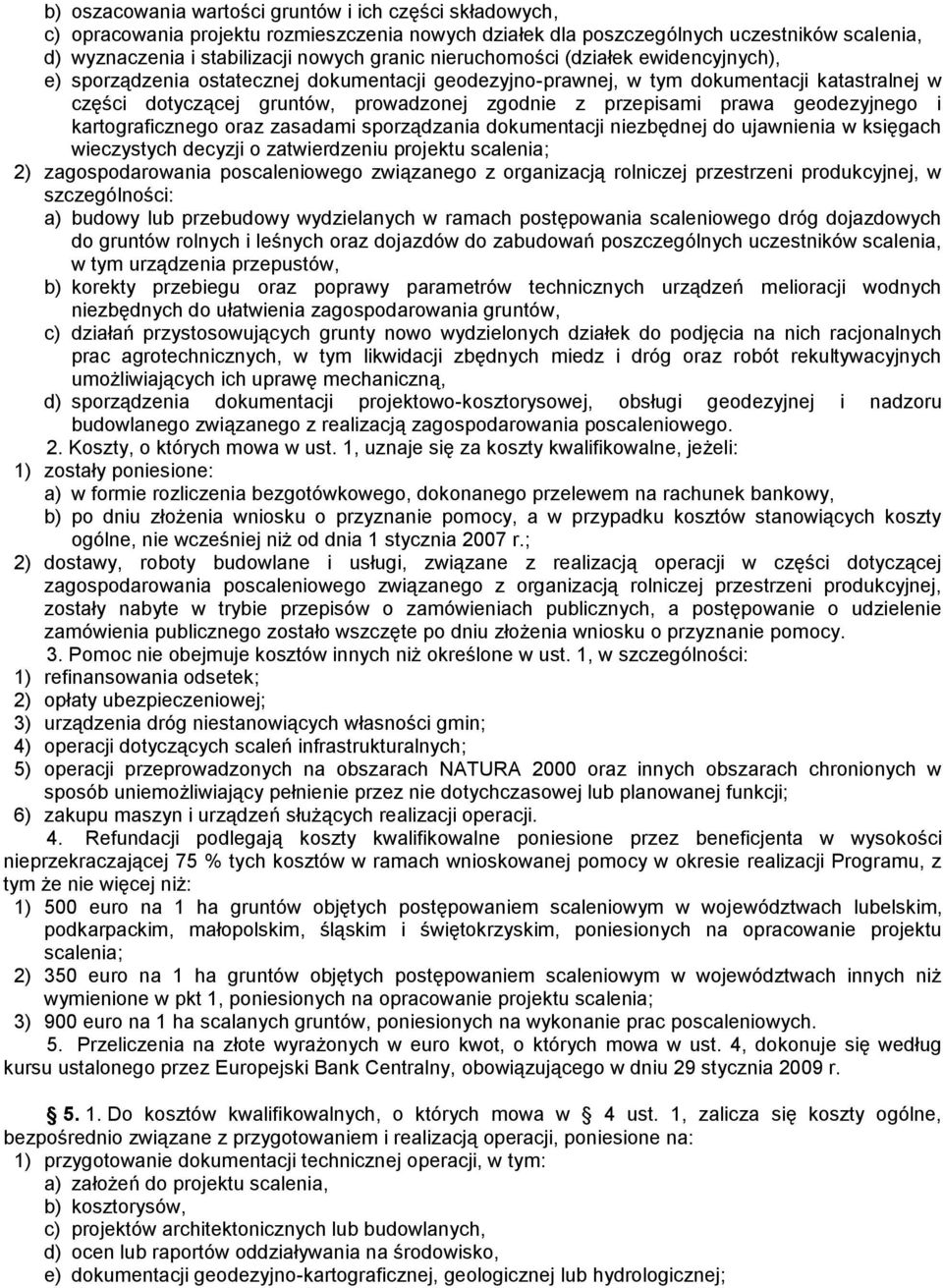 geodezyjnego i kartograficznego oraz zasadami sporządzania dokumentacji niezbędnej do ujawnienia w księgach wieczystych decyzji o zatwierdzeniu projektu scalenia; 2) zagospodarowania poscaleniowego