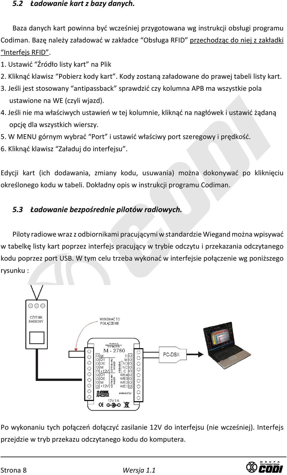 Kody zostaną załadowane do prawej tabeli listy kart. 3. Jeśli jest stosowany antipassback sprawdzić czy kolumna APB ma wszystkie pola ustawione na WE (czyli wjazd). 4.