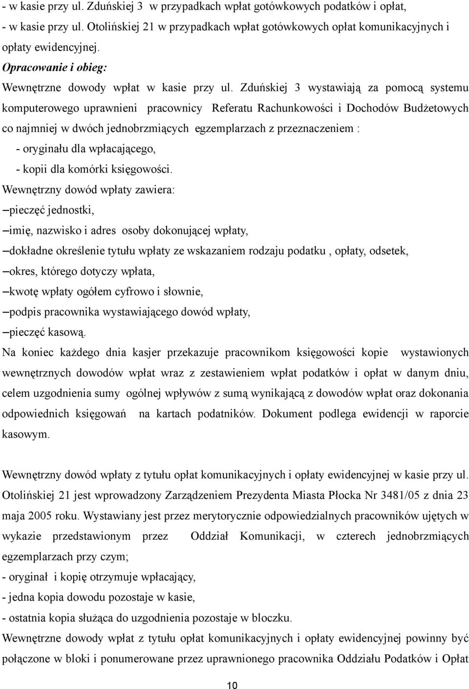 Zduńskiej 3 wystawiają za pomocą systemu komputerowego uprawnieni pracownicy Referatu Rachunkowości i Dochodów Budżetowych co najmniej w dwóch jednobrzmiących egzemplarzach z przeznaczeniem : -