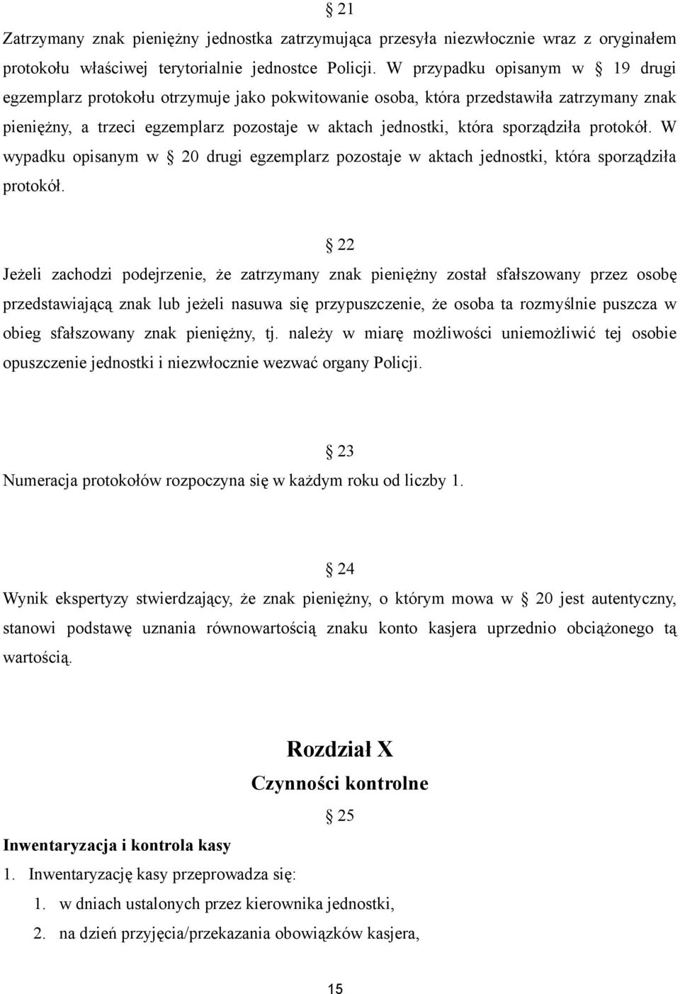 sporządziła protokół. W wypadku opisanym w 20 drugi egzemplarz pozostaje w aktach jednostki, która sporządziła protokół.