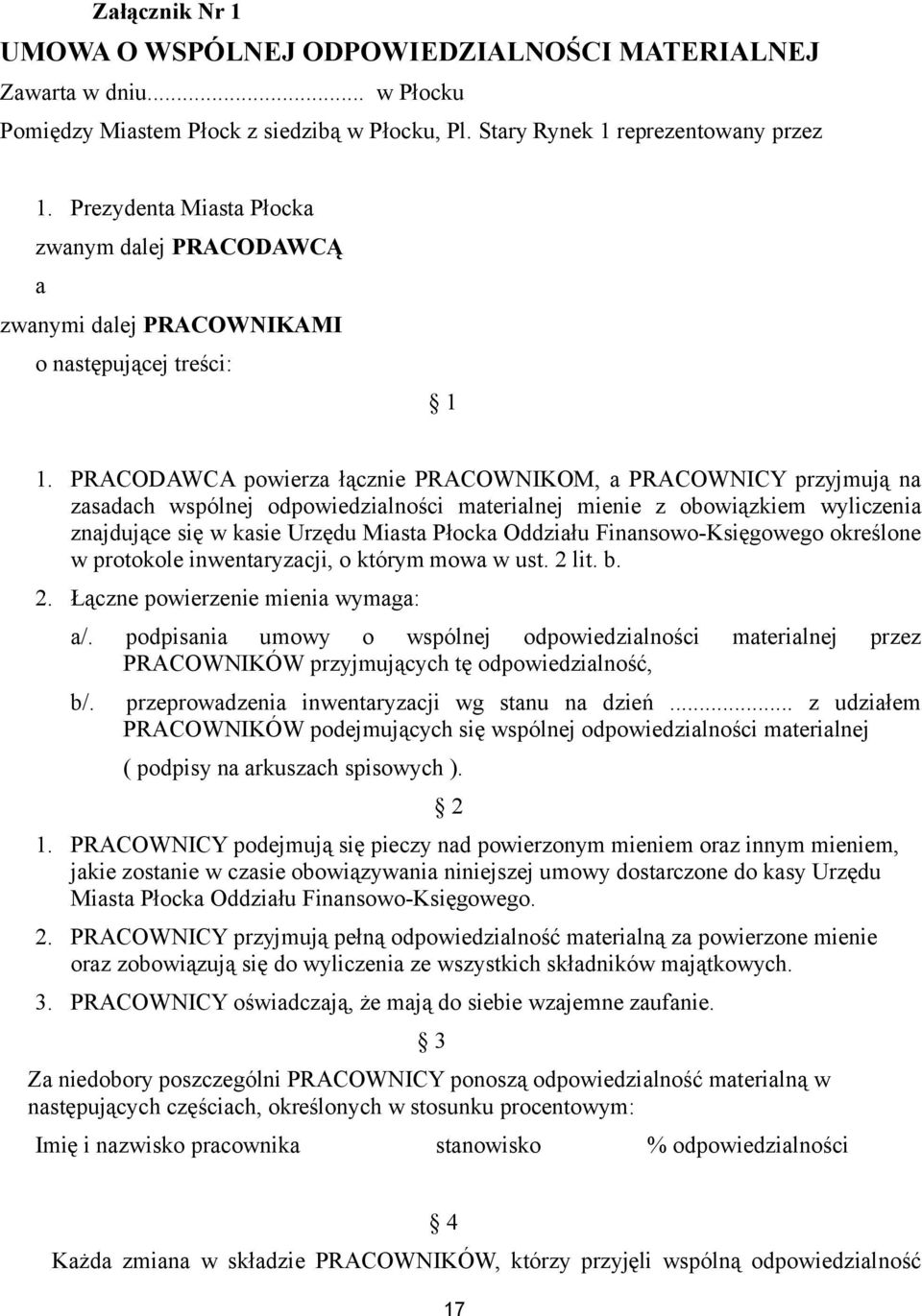PRACODAWCA powierza łącznie PRACOWNIKOM, a PRACOWNICY przyjmują na zasadach wspólnej odpowiedzialności materialnej mienie z obowiązkiem wyliczenia znajdujące się w kasie Urzędu Miasta Płocka Oddziału