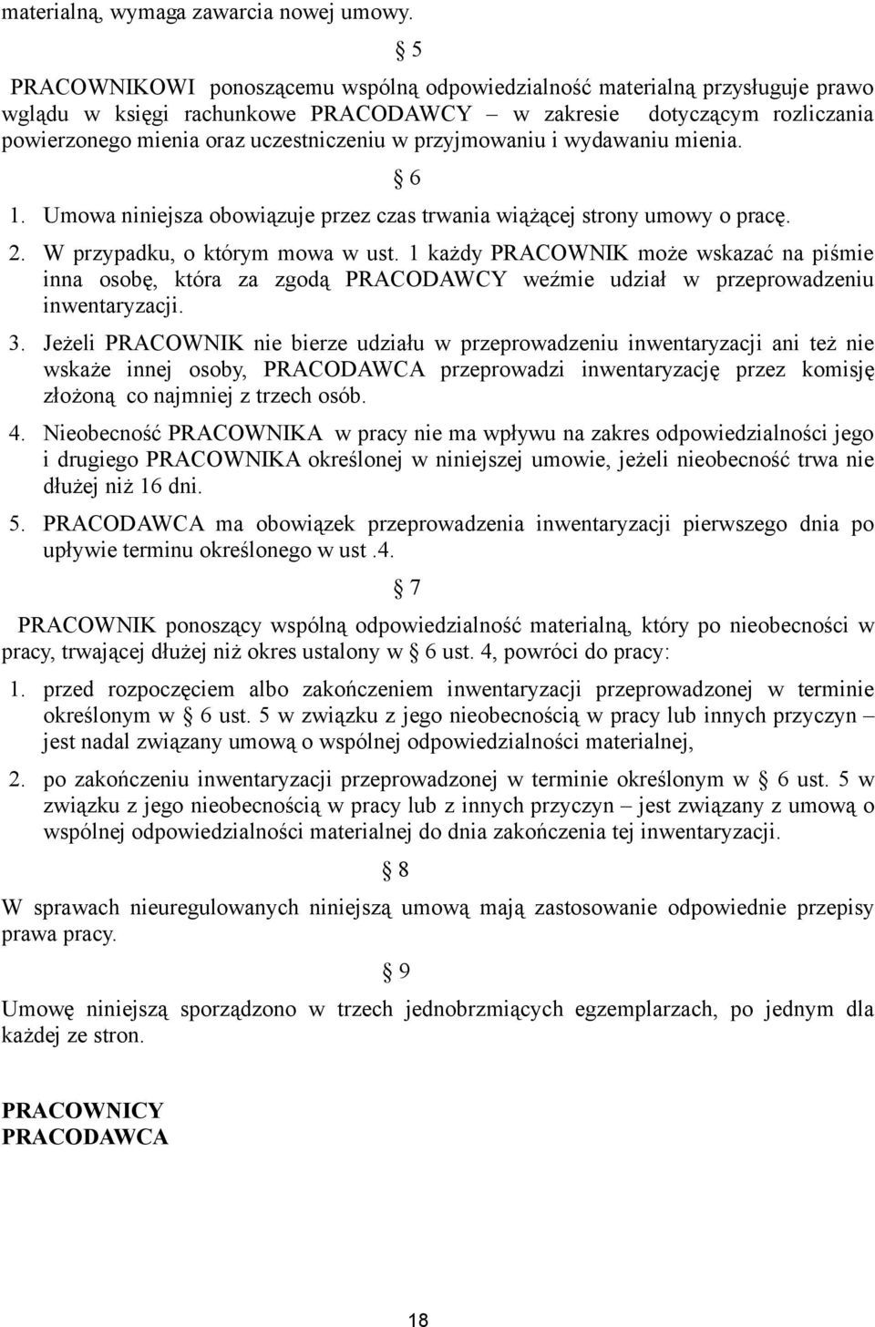 przyjmowaniu i wydawaniu mienia. 6 1. Umowa niniejsza obowiązuje przez czas trwania wiążącej strony umowy o pracę. 2. W przypadku, o którym mowa w ust.