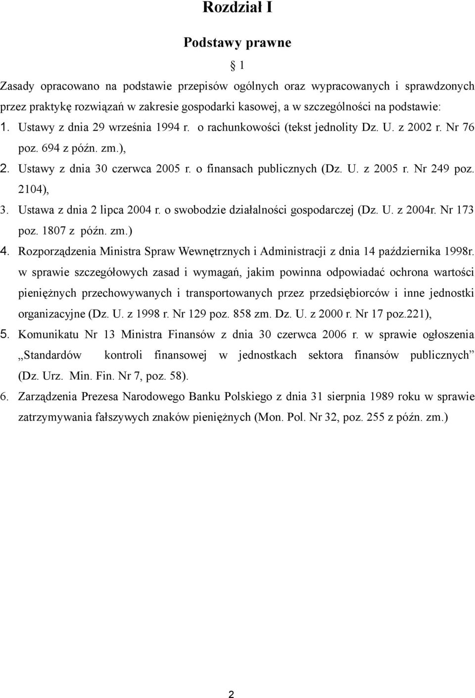 Nr 249 poz. 2104), 3. Ustawa z dnia 2 lipca 2004 r. o swobodzie działalności gospodarczej (Dz. U. z 2004r. Nr 173 poz. 1807 z późn. zm.) 4.