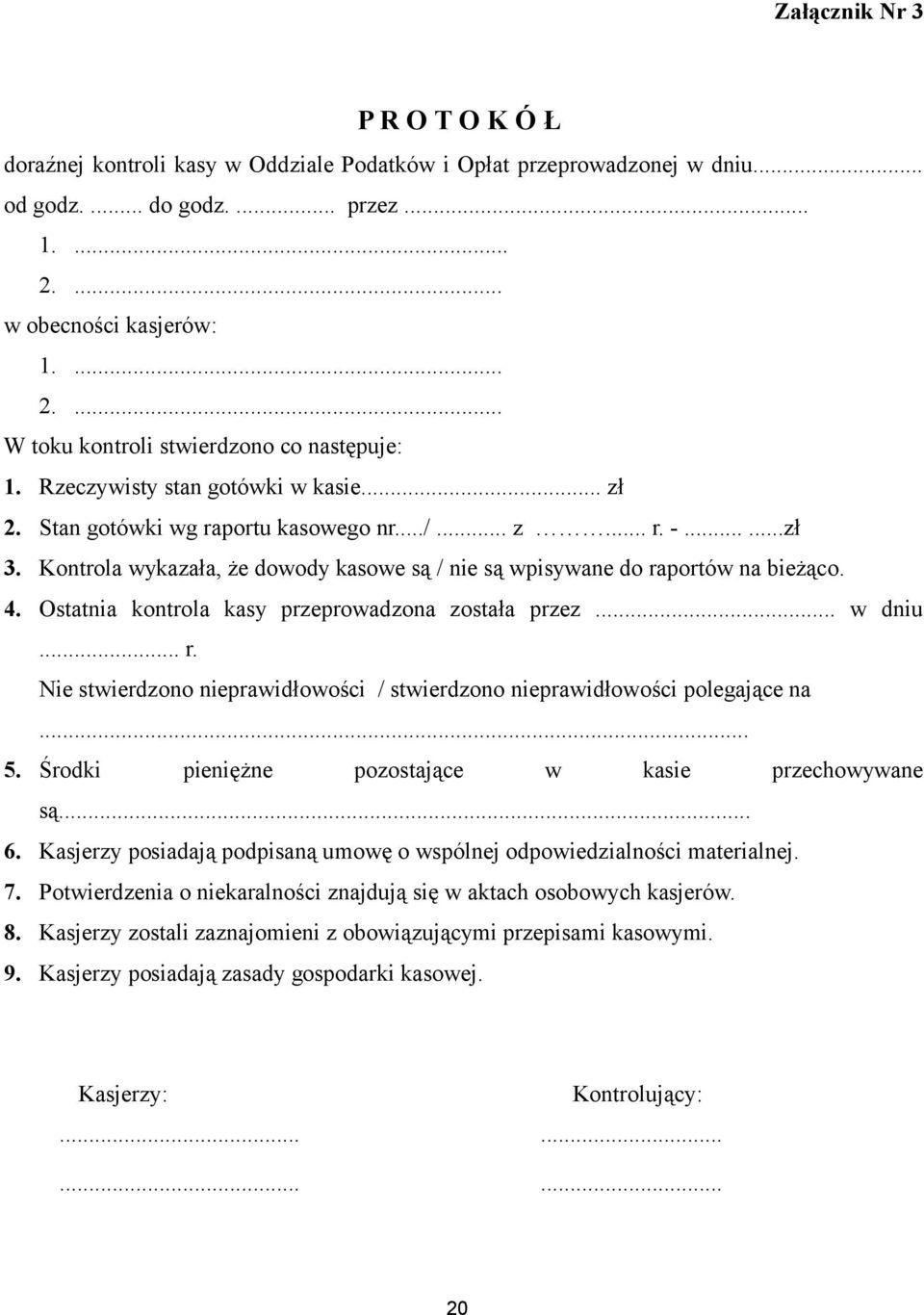 Ostatnia kontrola kasy przeprowadzona została przez... w dniu... r. Nie stwierdzono nieprawidłowości / stwierdzono nieprawidłowości polegające na... 5.