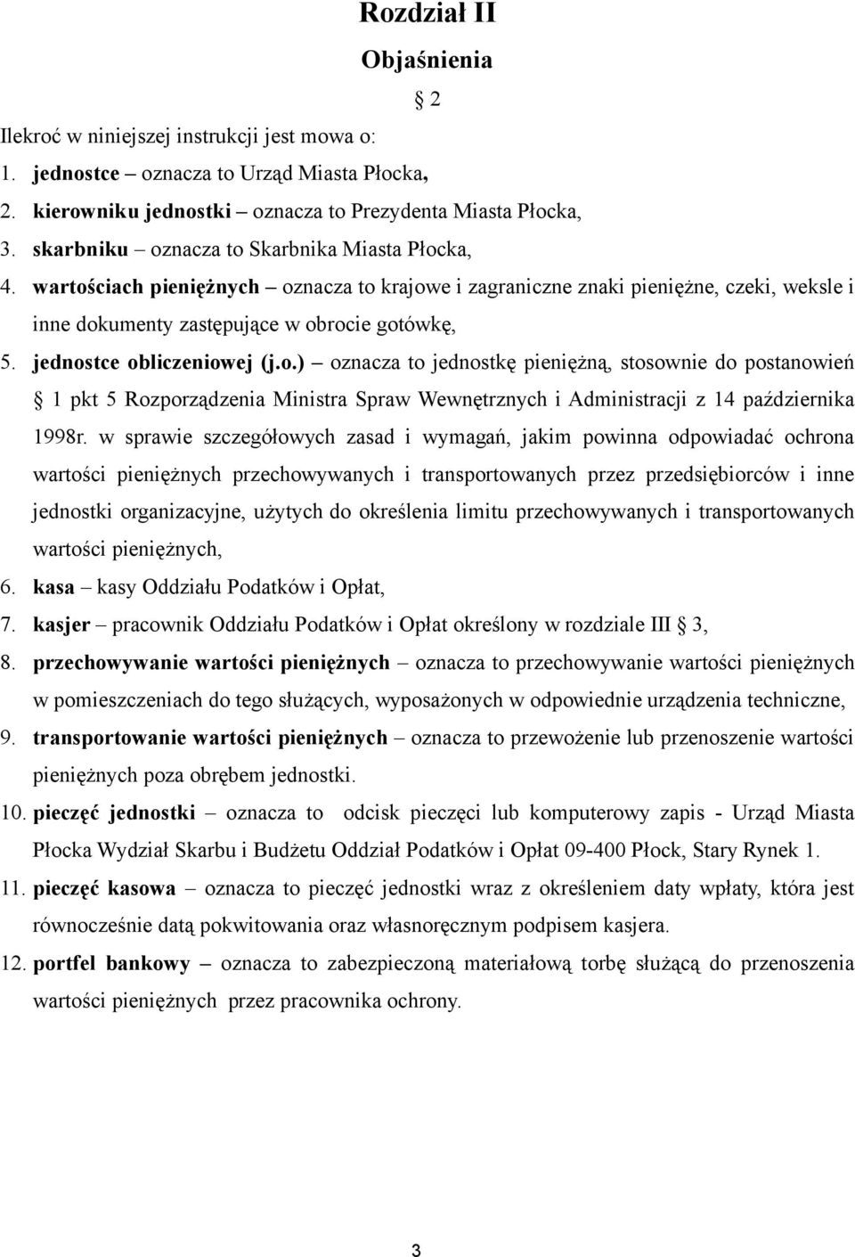 jednostce obliczeniowej (j.o.) oznacza to jednostkę pieniężną, stosownie do postanowień 1 pkt 5 Rozporządzenia Ministra Spraw Wewnętrznych i Administracji z 14 października 1998r.