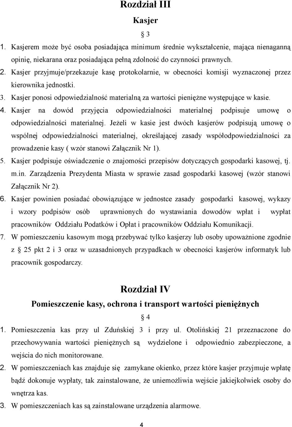 Kasjer na dowód przyjęcia odpowiedzialności materialnej podpisuje umowę o odpowiedzialności materialnej.