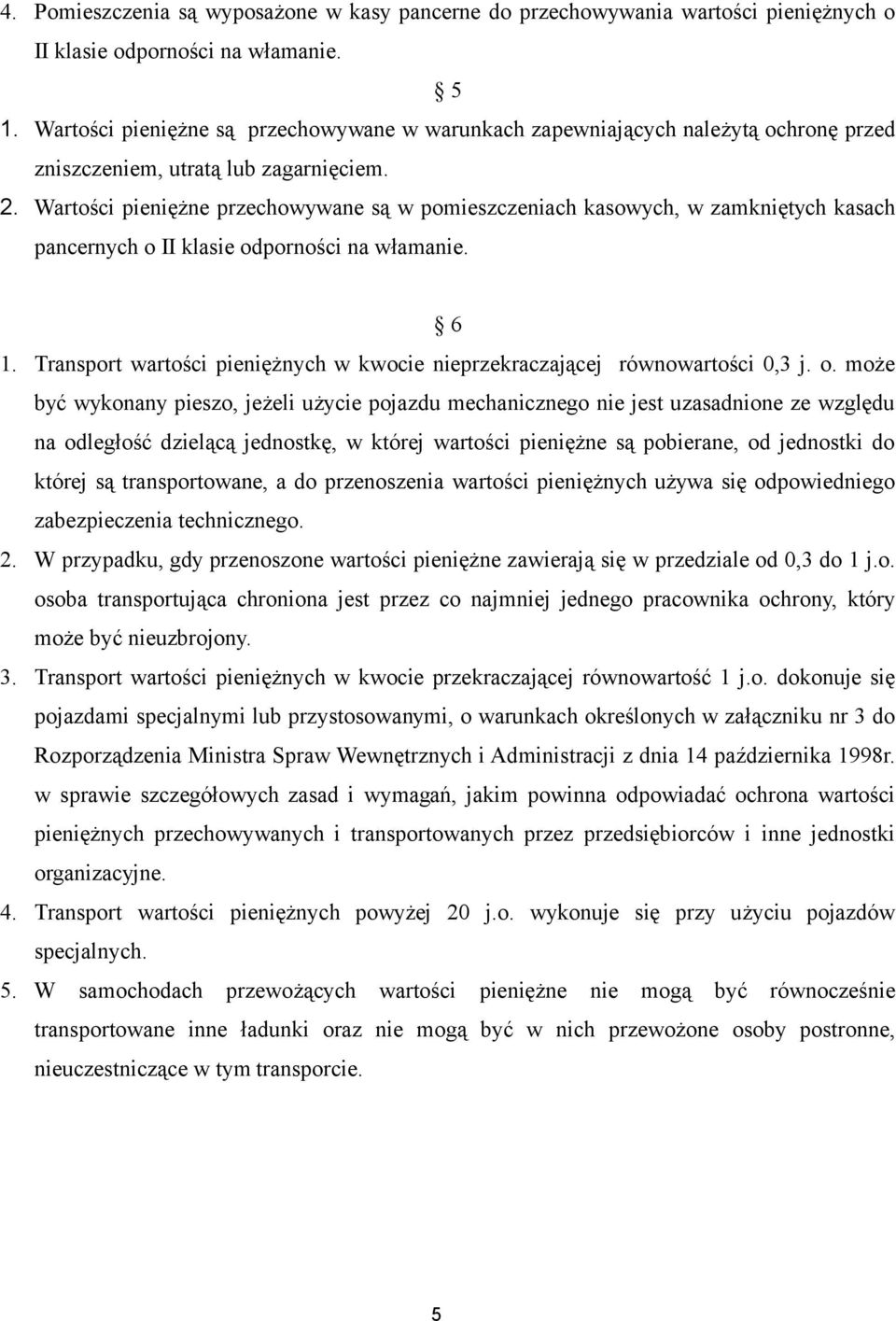 Wartości pieniężne przechowywane są w pomieszczeniach kasowych, w zamkniętych kasach pancernych o II klasie odporności na włamanie. 6 1.