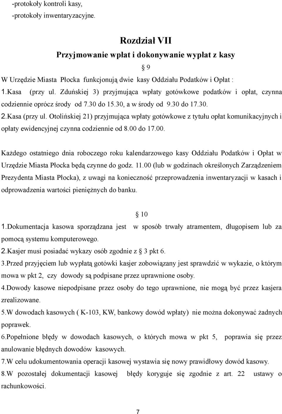 00 do 17.00. Każdego ostatniego dnia roboczego roku kalendarzowego kasy Oddziału Podatków i Opłat w Urzędzie Miasta Płocka będą czynne do godz. 11.