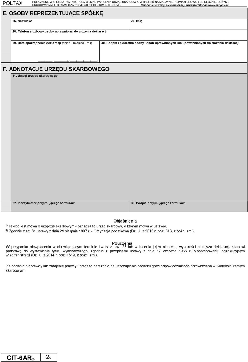 Data sporządzenia deklaracji (dzień - miesiąc - rok) 30. Podpis i pieczątka osoby / osób uprawnionych lub upoważnionych do ożenia deklaracji F. ADNOTACJE URZĘDU SKARBOWEGO 31.