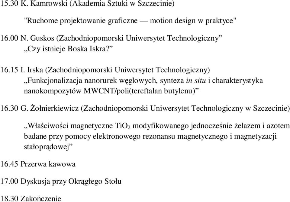 Irska (Zachodniopomorski Uniwersytet Technologiczny) Funkcjonalizacja nanorurek węglowych, synteza in situ i charakterystyka nanokompozytów MWCNT/poli(tereftalan butylenu) 16.