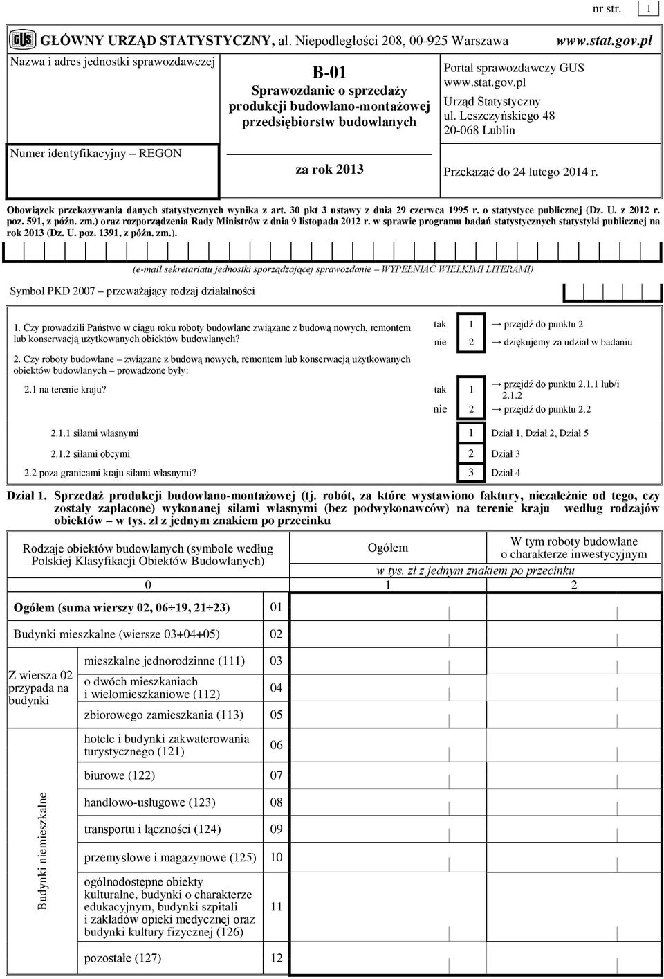 2013 Portal sprawozdawczy GUS www.stat.gov.pl Urząd Statystyczny ul. Leszczyńskiego 48 20-068 Lublin Przekazać do 24 lutego 2014 r. nr str. 1 www.stat.gov.pl Obowiązek przekazywania danych statystycznych wynika z art.