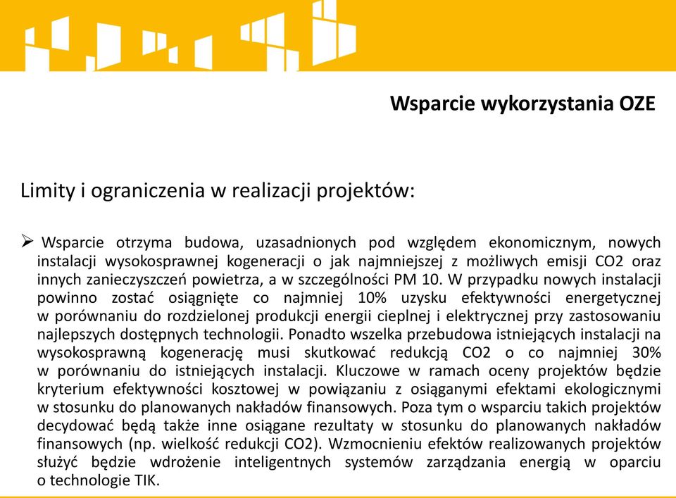 W przypadku nowych instalacji powinno zostać osiągnięte co najmniej 10% uzysku efektywności energetycznej w porównaniu do rozdzielonej produkcji energii cieplnej i elektrycznej przy zastosowaniu