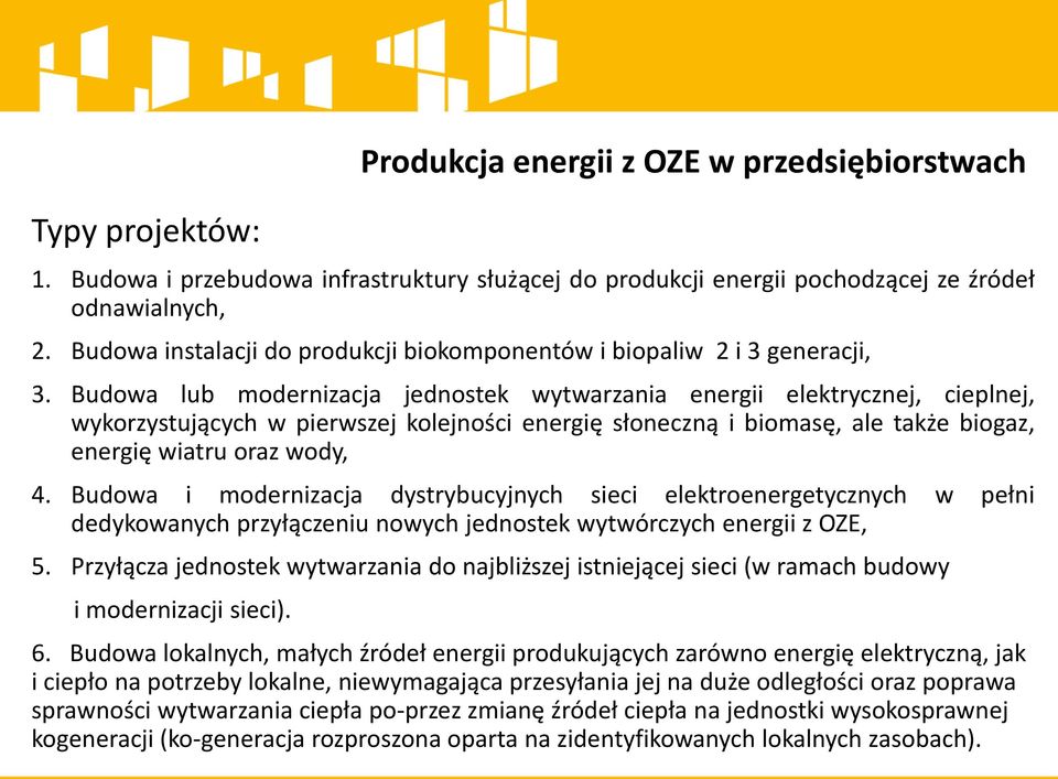 Budowa lub modernizacja jednostek wytwarzania energii elektrycznej, cieplnej, wykorzystujących w pierwszej kolejności energię słoneczną i biomasę, ale także biogaz, energię wiatru oraz wody, 4.