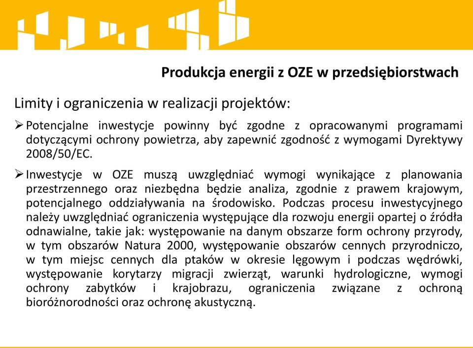 Inwestycje w OZE muszą uwzględniać wymogi wynikające z planowania przestrzennego oraz niezbędna będzie analiza, zgodnie z prawem krajowym, potencjalnego oddziaływania na środowisko.