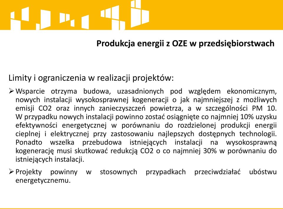 W przypadku nowych instalacji powinno zostać osiągnięte co najmniej 10% uzysku efektywności energetycznej w porównaniu do rozdzielonej produkcji energii cieplnej i elektrycznej przy zastosowaniu