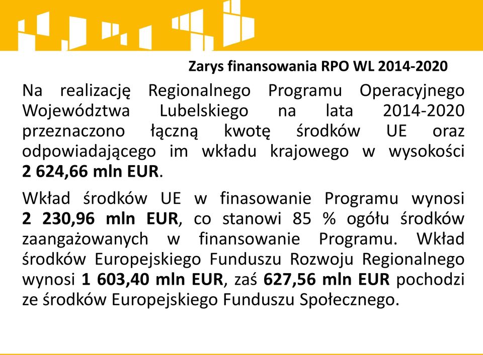 Wkład środków UE w finasowanie Programu wynosi 2 230,96 mln EUR, co stanowi 85 % ogółu środków zaangażowanych w finansowanie