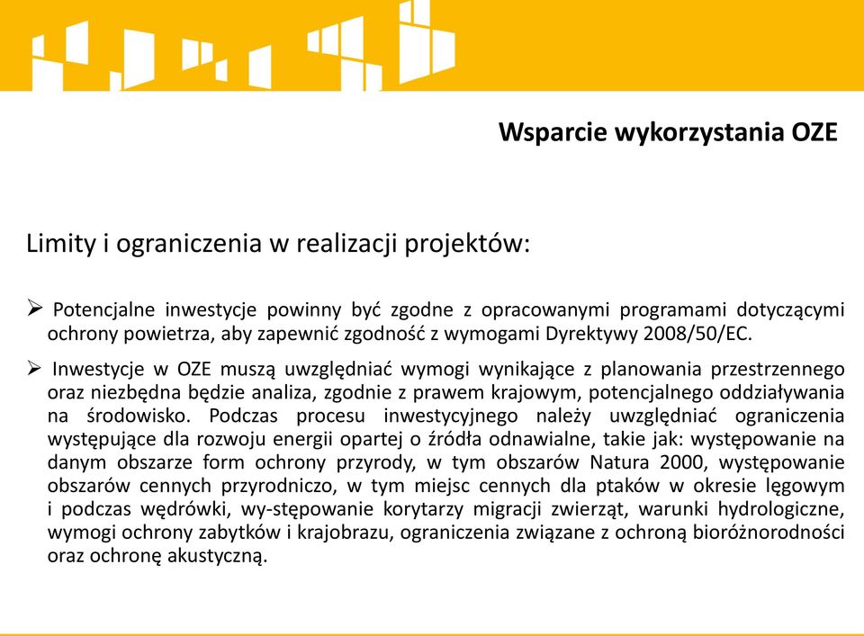 Inwestycje w OZE muszą uwzględniać wymogi wynikające z planowania przestrzennego oraz niezbędna będzie analiza, zgodnie z prawem krajowym, potencjalnego oddziaływania na środowisko.