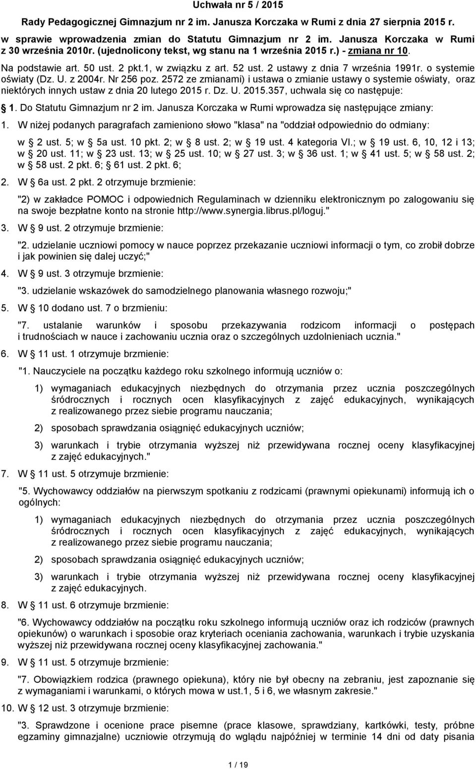 2 ustawy z dnia 7 września 1991r. o systemie oświaty (Dz. U. z 2004r. Nr 256 poz. 2572 ze zmianami) i ustawa o zmianie ustawy o systemie oświaty, oraz niektórych innych ustaw z dnia 20 lutego 2015 r.