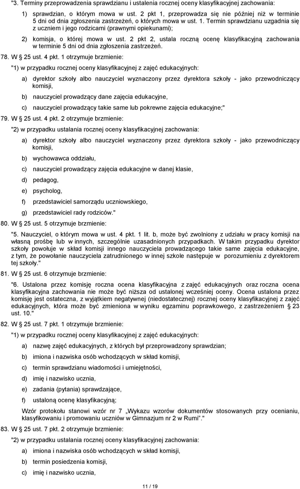 2 pkt 2, ustala roczną ocenę klasyfikacyjną zachowania w terminie 5 dni od dnia zgłoszenia zastrzeżeń. 78. W 25 ust. 4 pkt.